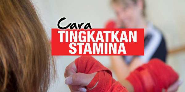 CARA TINGKATKAN STAMINA - WOMEN ONLINE MAGAZINE