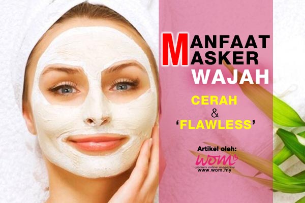 Manfaat Masker Wajah - women online magazine