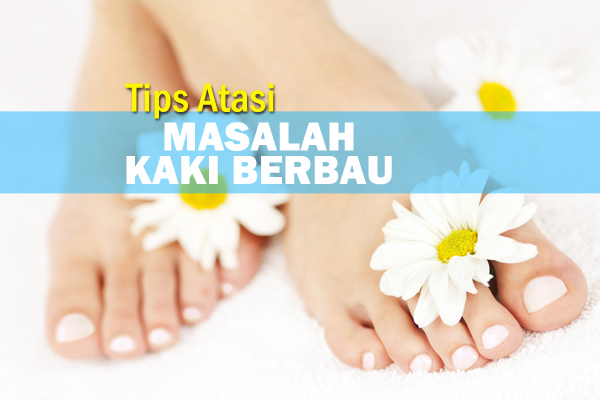 masalah kaki berbau - women online magazine