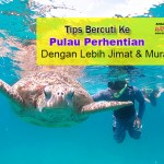 Tips Bercuti Ke Pulau Perhentian Dengan Lebih Jimat & Murah