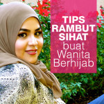 6 Tips Menjaga Rambut Bila Berhijab