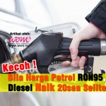 Kecohnya! Bila Harga Petrol RON95, Diesel Naik 20 Sen Seliter