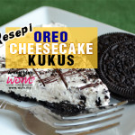 Resepi Oreo Cheesecake Kukus