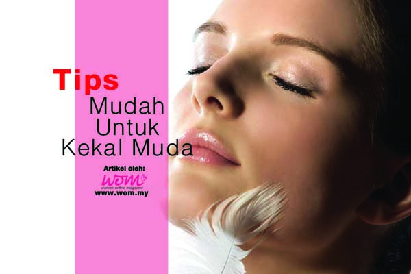 TIPS MUDAH UNTUK KEKAL MUDA - women online magazine