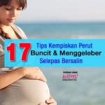 17 Tips Kempiskan Perut Buncit & Menggeleber Selepas Bersalin